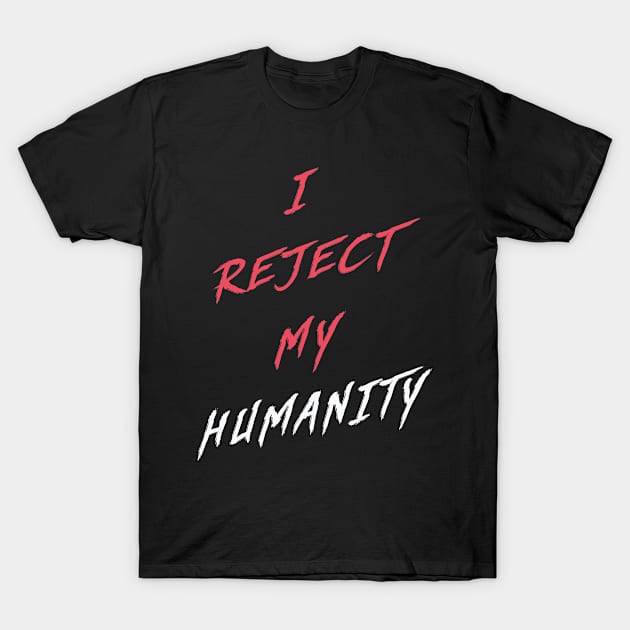 Scarlet | I Reject My Humanity T-Shirt by MaknArt